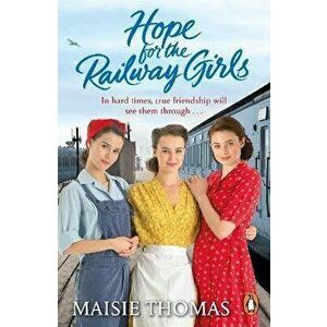 Hope for the Railway Girls. the new book in the feel-good, heartwarming WW2 historical saga series, Paperback - Maisie Thomas imagine