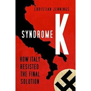 Syndrome K. How Italy Resisted the Final Solution, Hardback - Christian Jennings imagine