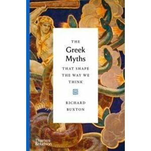 The Greek Myths That Shape the Way We Think, Hardback - Richard Buxton imagine