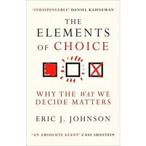 The Elements of Choice. Why the Way We Decide Matters, Hardback - Eric J. Johnson imagine