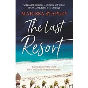 The Last Resort. a gripping novel of lies, secrets and trouble in paradise, Paperback - Marissa Stapley imagine
