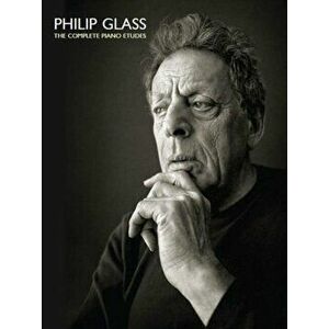 Philip Glass. The Comlete Piano Etudes, Paperback - Philip Glass imagine