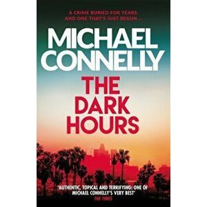 The Dark Hours. The Brand New Blockbuster Ballard & Bosch Thriller, Paperback - Michael Connelly imagine