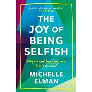 The Joy of Being Selfish. Why you need boundaries and how to set them, Paperback - Michelle Elman imagine