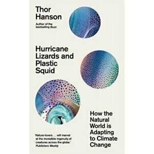 Hurricane Lizards and Plastic Squid. How the Natural World is Adapting to Climate Change, Hardback - Thor Hanson imagine