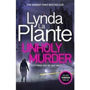 Unholy Murder. The edge-of-your-seat Sunday Times bestselling crime thriller, Paperback - Lynda La Plante imagine