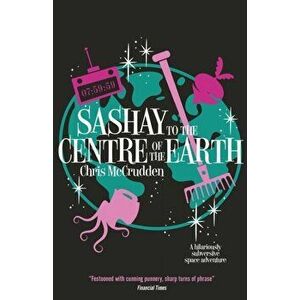 Sashay to the Centre of the Earth, Paperback - Chris McCrudden imagine