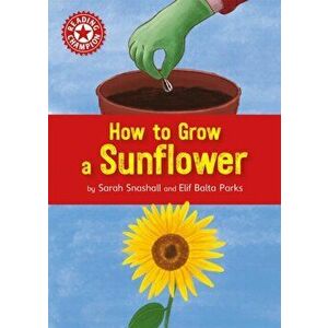 Reading Champion: How to Grow a Sunflower. Independent Reading Non-fiction Red 2, Paperback - Sarah Snashall imagine