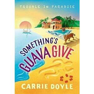 Something's Guava Give, Paperback - Carrie Doyle imagine