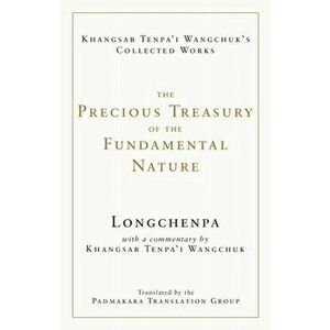 The Precious Treasury of the Fundamental Nature, Hardback - Khangsar Tenpa'I Wangchuk imagine