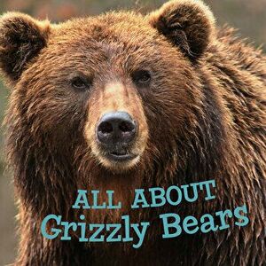 All about Grizzly Bears. English Edition, English Edition, Paperback - Jordan Hoffman imagine