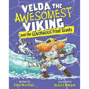 Velda the Awesomest Viking and the Ginormous Frost Giants, Paperback - David MacPhail imagine