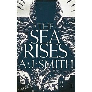 The Sea Rises, Hardback - A.J. Smith imagine