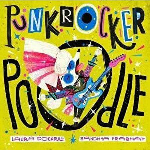 Punk Rocker Poodle. Main, Paperback - Laura Dockrill imagine