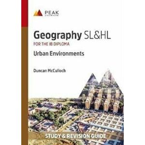 Geography SL&HL: Urban Environments. Study & Revision Guide for the IB Diploma, Paperback - Duncan McCulloch imagine
