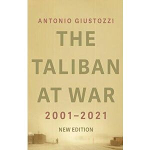 The Taliban at War. 2001 - 2021, Paperback - Antonio Giustozzi imagine