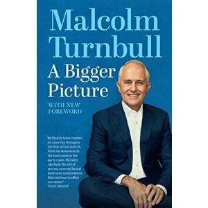 A Bigger Picture. With new foreword, Paperback - Malcolm Turnbull imagine