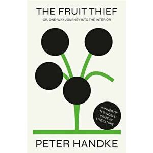 The Fruit Thief. or, One-Way Journey into the Interior: A Novel, Hardback - Peter Handke imagine