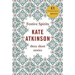 Festive Spirits. Three Christmas Stories, Hardback - Kate Atkinson imagine