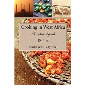 Cooking in West Africa. A Colonial Guide, Paperback - Muriel R. Tew imagine