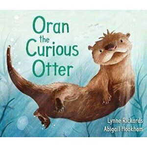 Oran the Curious Otter, Paperback - Lynne Rickards imagine