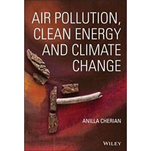 Air Pollution, Clean Energy and Climate Change, Hardback - A Cherian imagine