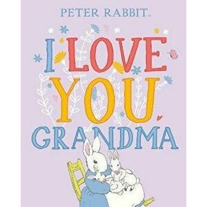 Peter Rabbit I Love You Grandma, Hardback - Beatrix Potter imagine