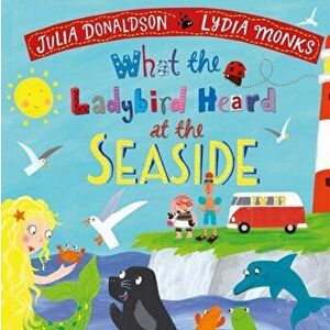 What the Ladybird Heard at the Seaside, Board book - Julia Donaldson imagine