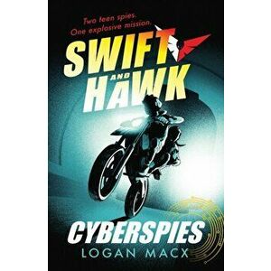 Swift and Hawk: Cyberspies, Paperback - Logan Macx imagine