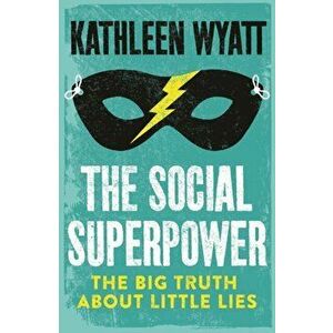 The Social Superpower. The Big Truth About Little Lies, Hardback - Kathleen Wyatt imagine