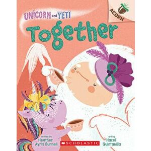 Together: An Acorn Book (Unicorn and Yeti #6), Paperback - Heather Ayris Burnell imagine