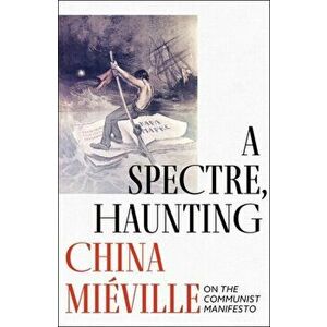 A Spectre, Haunting. On the Communist Manifesto, Hardback - China Mieville imagine
