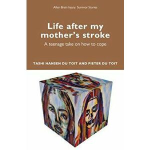 Life After My Mother's Stroke. A Teenage Take on How to Cope, Paperback - Pieter du Toit imagine