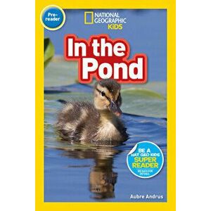National Geographic Reader: In the Pond (Pre-reader), Paperback - National Geographic Kids imagine