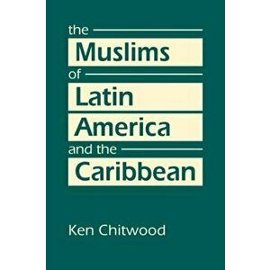 The Muslims of Latin America and the Caribbean, Hardback - Ken Chitwood imagine