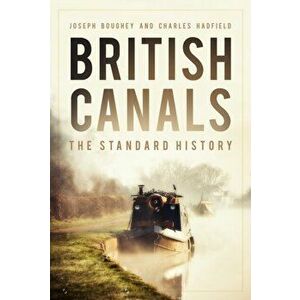 British Canals. The Standard History, 2 ed, Paperback - Charles Hadfield imagine