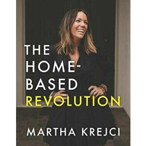 The Home-Based Revolution. Create Multiple Income Streams from Home, Hardback - Martha (Martha Krejci) Krejci imagine