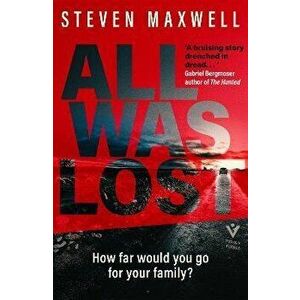 All Was Lost, Paperback - Steven Maxwell imagine