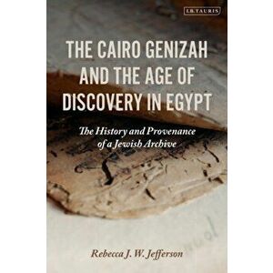 The Cairo Genizah and the Age of Discovery in Egypt. The History and Provenance of a Jewish Archive, Paperback - *** imagine