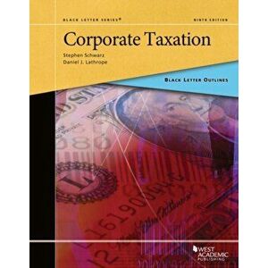 Black Letter Outline on Corporate Taxation. 9 Revised edition, Paperback - Daniel J. Lathrope imagine