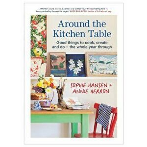 Around the Kitchen Table. Good things to cook, create and do - the whole year through, Paperback - Annie Herron imagine