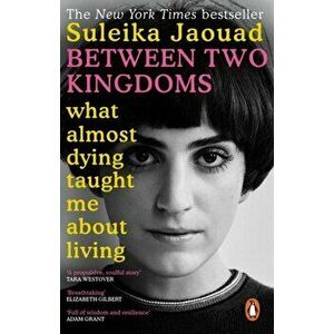 Between Two Kingdoms. What almost dying taught me about living, Paperback - Suleika Jaouad imagine