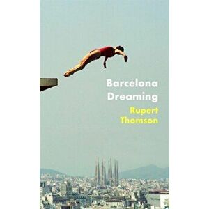 Barcelona Dreaming, Paperback - Rupert Thomson imagine