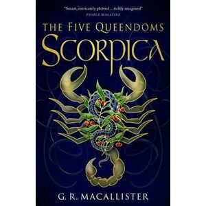 The Five Queendoms - Scorpica, Paperback - G. R. Macallister imagine