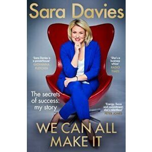 We Can All Make It. the star of Dragon's Den shares her secrets of success, Hardback - Sara Davies imagine