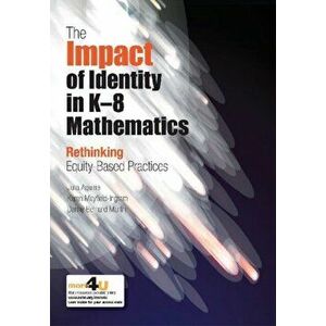 The Impact of Identity in K-8 Mathematics. Rethinking Equity-Based Practices, Paperback - Danny Martin imagine