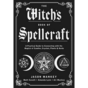The Witch's Book of Spellcraft. A Practical Guide to Connecting with the Magick of Candles, Crystals, Plants & Herbs, Paperback - Matt Cavalli imagine