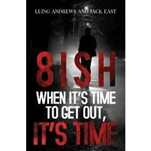 8ish When It's Time to Get Out, It's Time, Paperback - Luing Andrews imagine