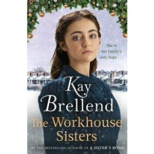 The Workhouse Sisters. The absolutely gripping and heartbreaking story of one woman's journey to save her family, Hardback - Kay Brellend imagine