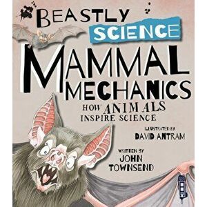 Beastly Science: Mammal Mechanics. Illustrated ed, Paperback - John Townsend imagine